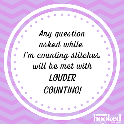 ny questions asked while I'm counting stitches will be answered with LOUDER COUNTING!