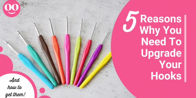 5 reasons to upgrade your crochet hooks